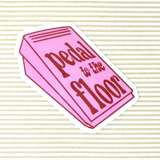 Pedal to the Floor | Vinyl Sticker